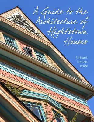 A Guide to the Architecture of Hightstown Houses by Pratt Aia, Richard Harlan