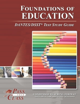 Foundations of Education DANTES/DSST Test Study Guide by Passyourclass