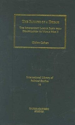 The Failure of a Dream: The Independent Labour Party from Disaffiliation to World War II by Cohen, Gidon