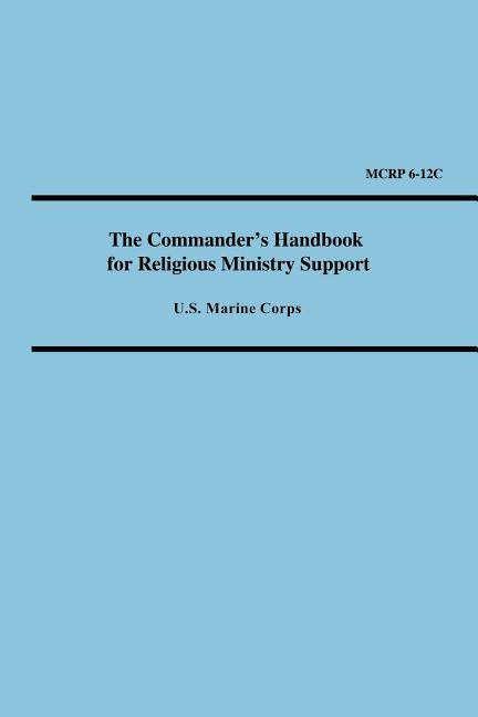 The Commander's Handbook for Religious Ministry Support (Marine Corps Reference Publication 6-12c) by United States Marine Corps