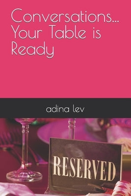 Conversations... Your Table is Ready by Lev, Adina
