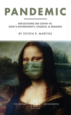 Pandemic: Reflections on COVID-19, God's Sovereignty, the Church, & Mission by Martins, Steven R.
