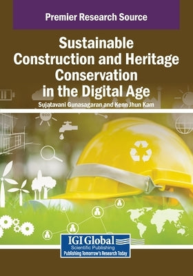 Sustainable Construction and Heritage Conservation in the Digital Age by Gunasagaran, Sujatavani