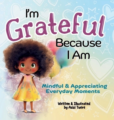 I'm Grateful Because I Am: Mindful & Appreciating Everyday Moments by Tuere, Azizi