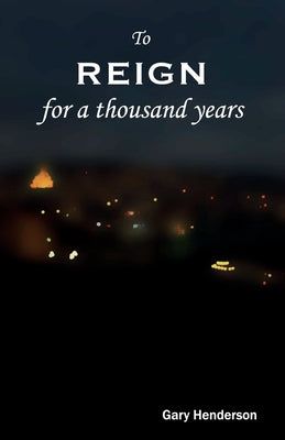 To Reign For A Thousand Years by Henderson, Gary