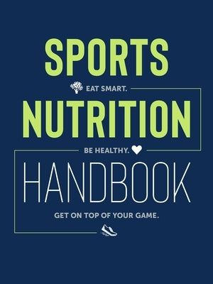 Sports Nutrition Handbook: Eat Smart, Be Healthy, Get on Top of Your Game: Eat Smart. Be Healthy. Get on Top of Your Game. by Mizera, Justyna