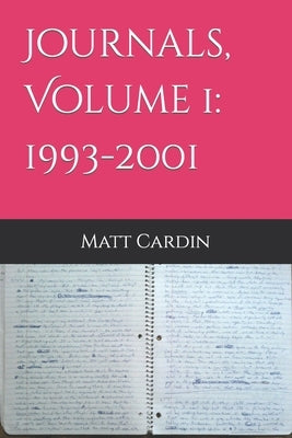 Journals, Volume 1: 1993-2001 by Cardin, Matt