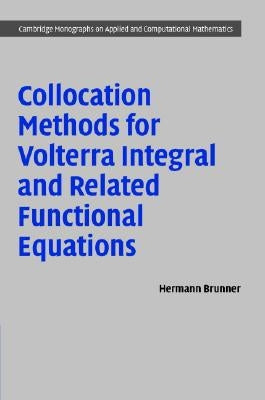 Collocation Methods for Volterra Integral and Related Functional Differential Equations by Brunner, Hermann