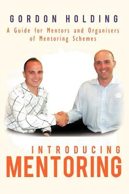 Introducing Mentoring: A Guide for Mentors and Organisers of Mentoring Schemes by Holding, Gordon