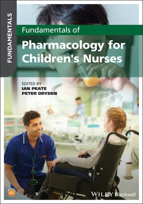 Fundamentals of Pharmacology for Children's Nurses by Peate, Ian