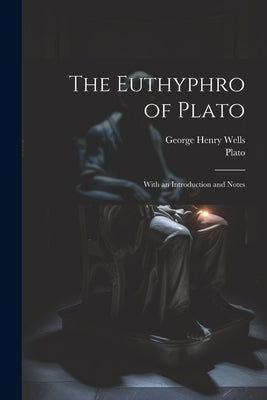 The Euthyphro of Plato: With an Introduction and Notes by Plato