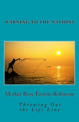 Warning to the Nations: Throwing Out the Life Line by Fayton-Robinson, Mother Rose