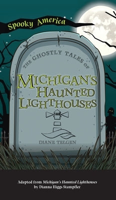 Ghostly Tales of Michigan's Haunted Lighthouses by Telgen, Diane