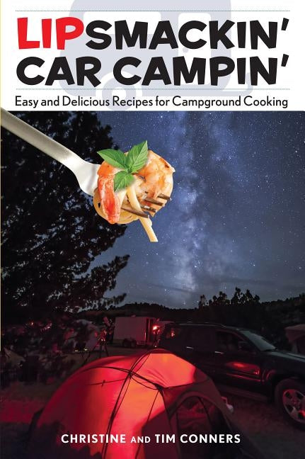 Lipsmackin' Car Campin': Easy and Delicious Recipes for Campground Cooking by Conners, Christine
