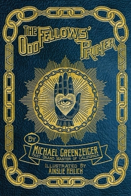 The Odd Fellows' Primer by Greenzeiger, Michael