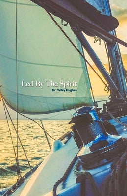 Led By The Spirit by Hughes, Wiley E.