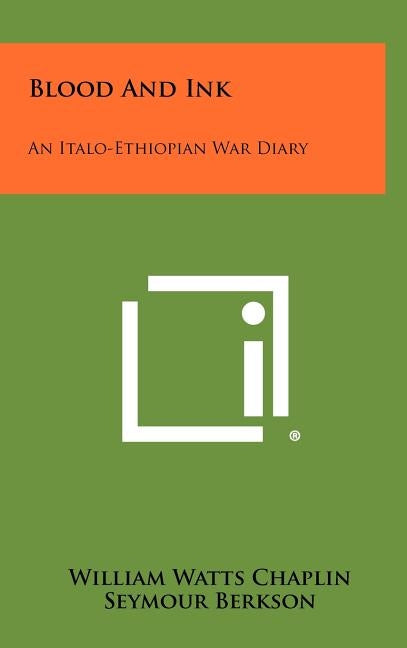 Blood and Ink: An Italo-Ethiopian War Diary by Chaplin, William Watts
