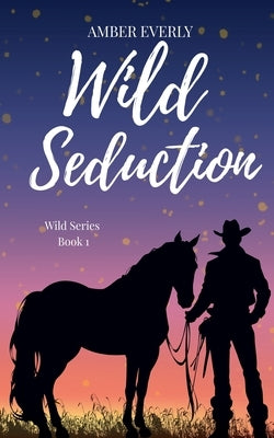 Wild Seduction by Everly, Amber