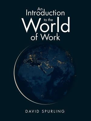 An Introduction to the World of Work by Spurling, David