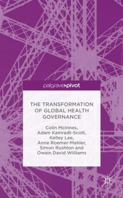 The Transformation of Global Health Governance by McInnes, C.
