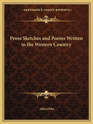 Prose Sketches and Poems Written in the Western Country by Pike, Albert