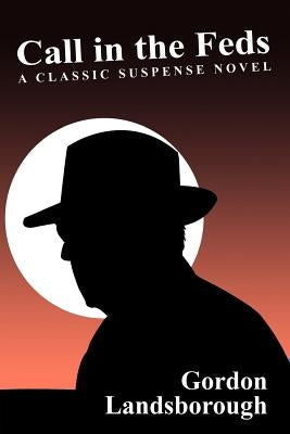 Call in the Feds!: A Classic Suspense Novel by Landsborough, Gordon