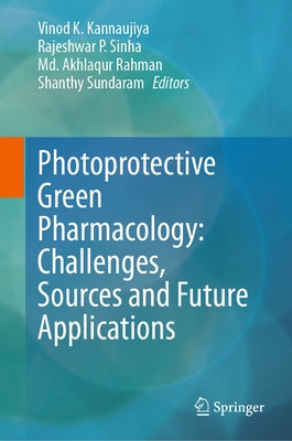 Photoprotective Green Pharmacology: Challenges, Sources and Future Applications by Kannaujiya, Vinod K.