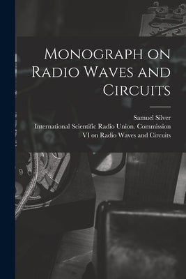 Monograph on Radio Waves and Circuits by Silver, Samuel 1915- Ed