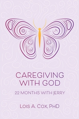 Caregiving with God: 22 Months with Jerry by Cox, Lois A.