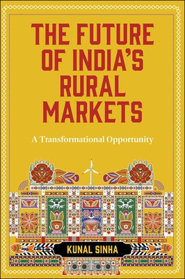 The Future of India's Rural Markets: A Transformational Opportunity by Sinha, Kunal