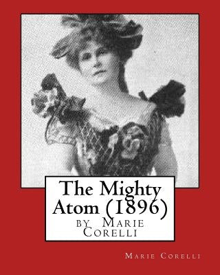 The Mighty Atom (1896), by Marie Corelli by Corelli, Marie