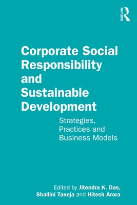 Corporate Social Responsibility and Sustainable Development: Strategies, Practices and Business Models by Das, Jitendra K.