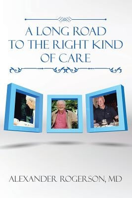 A Long Road to the Right Kind of Care by Rogerson, Alexander