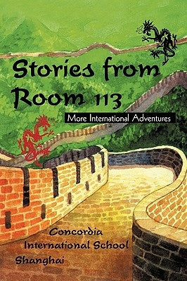 Stories from Room 113: More International Adventures by Concordia International School Shanghai