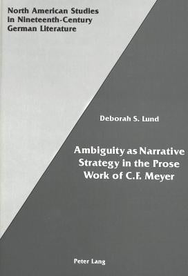 Ambiguity as Narrative Strategy in the Prose Work of C.F. Meyer by Sammons, Jeffrey L.