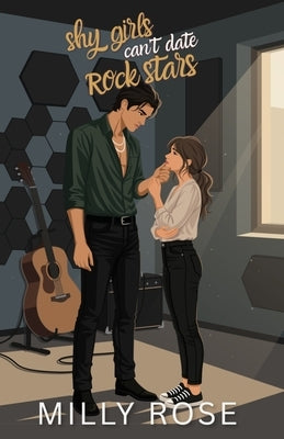 Shy Girls Can't Date Rockstars by Rose, Milly