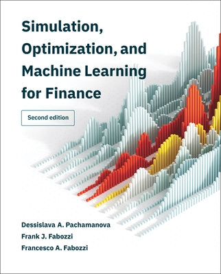 Simulation, Optimization, and Machine Learning for Finance, Second Edition by Pachamanova, Dessislava A.