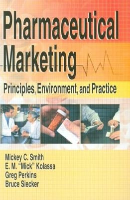 Pharmaceutical Marketing: Principles, Environment, and Practice by Kolassa, E. M. (Mick)