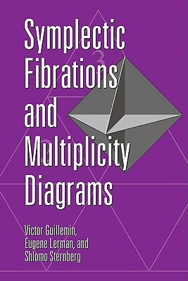 Symplectic Fibrations and Multiplicity Diagrams by Guillemin, Victor