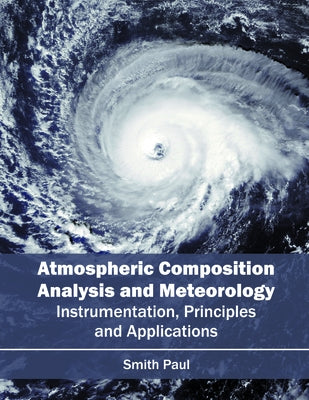 Atmospheric Composition Analysis and Meteorology: Instrumentation, Principles and Applications by Paul, Smith