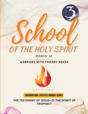 The Testimony of Jesus-Is the Spirit of Prophecy: School of the Holy Spirit Manual 3a by Nakoa, Thierry
