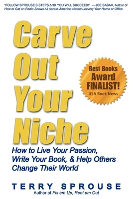 Carve Out Your Niche: How to LIve Your Passion, Write Your Book, & Help Others Change Their World by Sprouse, Terry Wayne