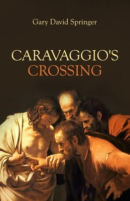 Caravaggio's Crossing by Springer, Gary David