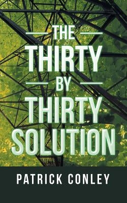The Thirty by Thirty Solution by Conley, Patrick