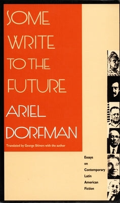 Some Write to the Future: Essays on Contemporary Latin American Fiction by Dorfman, Ariel