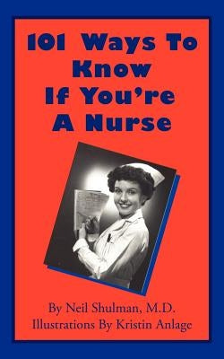 101 Ways To Know If You're A Nurse by Shulman, Neil