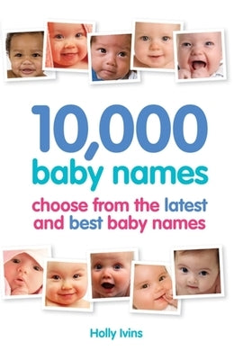10,000 Baby Names: How to Choose the Best Name for Your Baby by Ivins, Holly