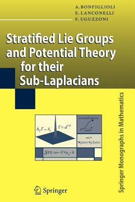 Stratified Lie Groups and Potential Theory for Their Sub-Laplacians by Bonfiglioli, Andrea
