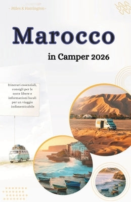 Morocco Road Trip Guide 2026: Essential Routes, Wild Camping Tips & Local Insights for an Unforgettable Road Trip by Harrington, Miles K.