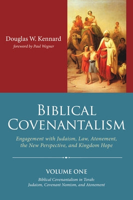 Biblical Covenantalism by Kennard, Douglas W.